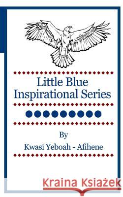 Little Blue Inspirational Series: Volume 9 Kwasi Yeboah-Afihene 9781499600506 Createspace - książka