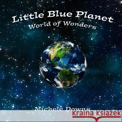 Little Blue Planet: World of Wonders Michele Downs 9781530217182 Createspace Independent Publishing Platform - książka