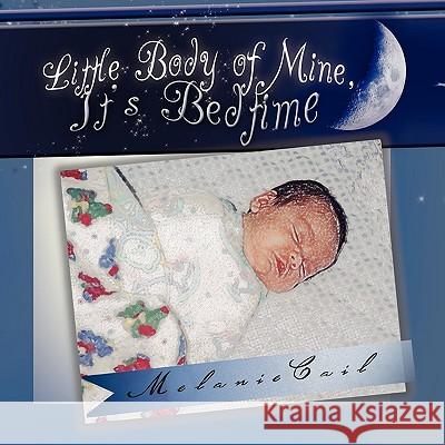 Little Body of Mine, It's Bedtime Melanie Cail 9781441545206 Xlibris Corporation - książka