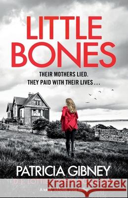 Little Bones: A totally addictive crime thriller Patricia Gibney 9781800196179 Bookouture - książka
