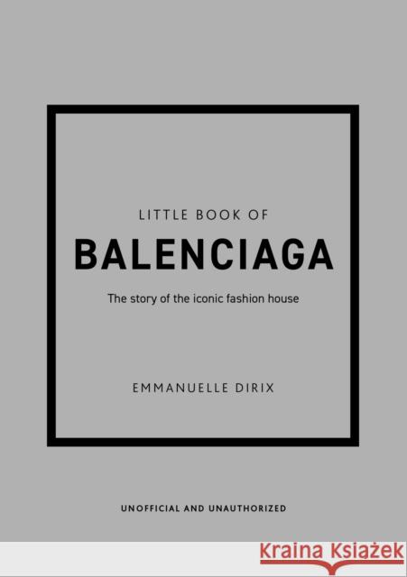 Little Book of Balenciaga: The Story of the Iconic Fashion House Emmanuelle Dirix 9781787398306 Welbeck Publishing Group - książka