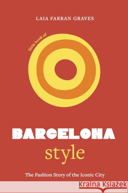 Little Book of Barcelona Style: The fashion story of the iconic city Laia Farran Graves 9781035423774 Welbeck - książka