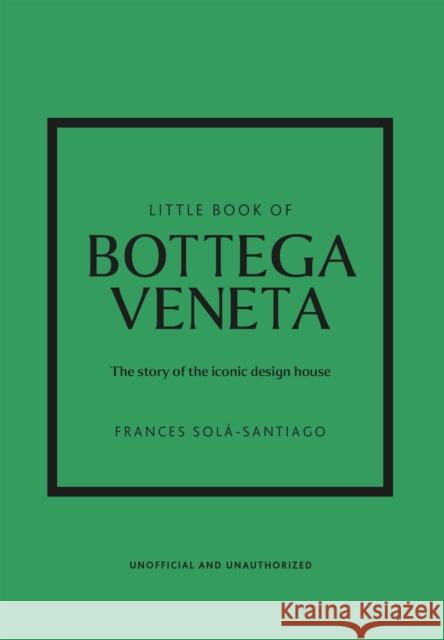 Little Book of Bottega Veneta: The story of the iconic fashion house Frances Sola-Santiago 9781802796421 Headline Publishing Group - książka