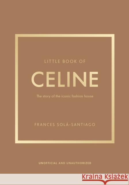 Little Book of Celine: The Story of the Iconic Fashion House Frances Sola-Santiago 9781035420582 Welbeck - książka