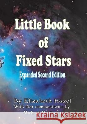 Little Book of Fixed Stars: Expanded Second Edition Michael Munkasey Elizabeth Marie Hazel 9780578680392 Kozmic Kitchen Press - książka