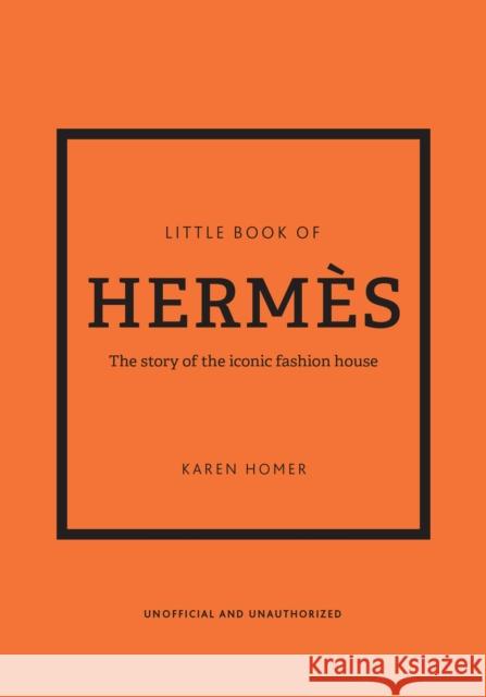 Little Book of Hermes: The story of the iconic fashion house Karen Homer 9781802790115 Headline Publishing Group - książka