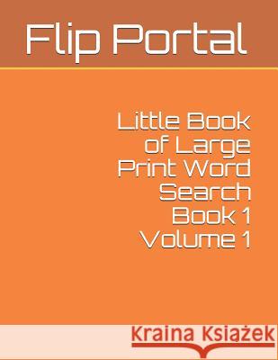 Little Book of Large Print Word Search Book 1 Volume 1 Flip Portal 9781091273429 Independently Published - książka
