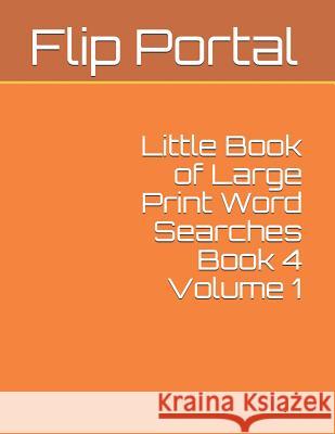 Little Book of Large Print Word Searches Book 4 Volume 1 Flip Portal 9781091809956 Independently Published - książka