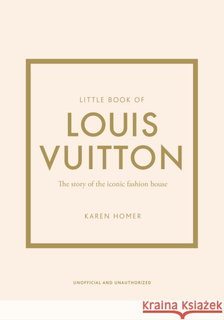 Little Book of Louis Vuitton: The Story of the Iconic Fashion House Karen Homer 9781787397415 Welbeck Publishing Group - książka