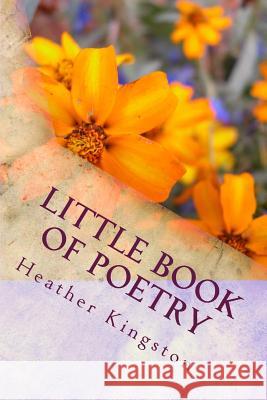 Little Book of Poetry Heather Kingston 9781530514571 Createspace Independent Publishing Platform - książka
