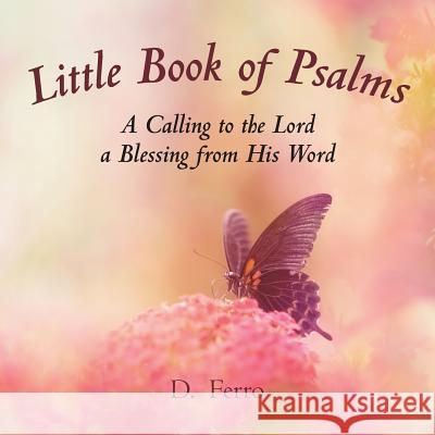 Little Book of Psalms: A Calling to the Lord a Blessing from His Word D Ferro 9781973648116 WestBow Press - książka