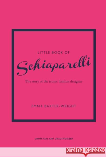 Little Book of Schiaparelli: The Story of the Iconic Fashion Designer Emma Baxter-Wright 9781787398283 Headline Publishing Group - książka