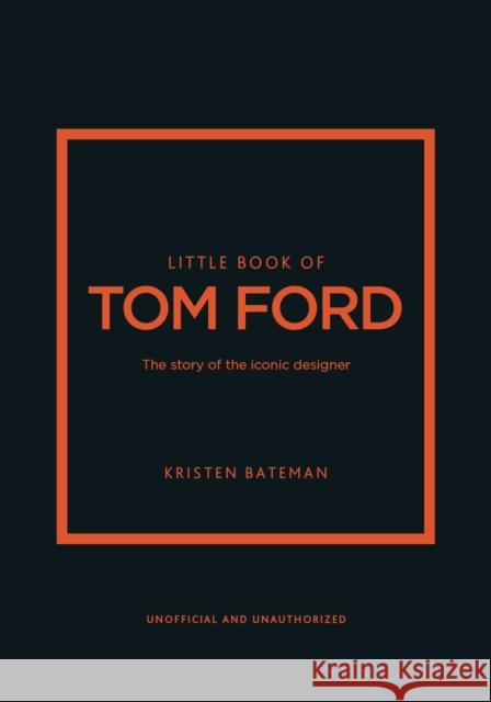 Little Book of Tom Ford: The story of the iconic brand Kristen Bateman 9781802796483 Welbeck Publishing Group - książka