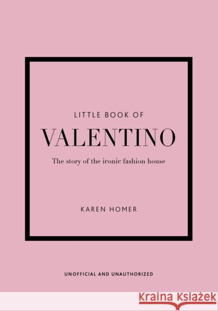 Little Book of Valentino: The story of the iconic fashion house Karen Homer 9781802790146 Welbeck Publishing Group - książka