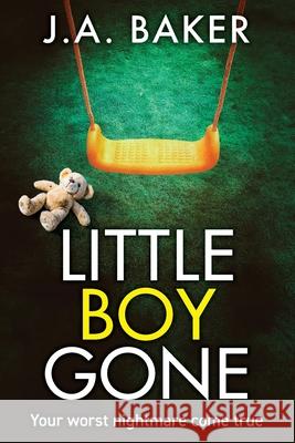 Little Boy, Gone: Every Parent's Worst Nightmare - A GRIPPING thriller from BESTSELLING AUTHOR J A Baker J A Baker 9781835612279 Boldwood Books Ltd - książka