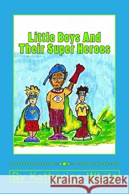 Little Boys and Their Super Heroes Katherine White 9780692414569 Sunny Smiles - książka