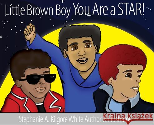 Little Brown Boy You Are a STAR! Stephanie a Kilgore-White, Stephanie a Kilgore-White, Ginger Marks 9781950075102 Documeant Publishing - książka