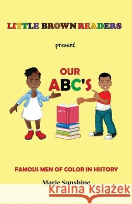 Little Brown Readers present Our ABC's Famous Men in History Sunshine, Marie 9781981706747 Createspace Independent Publishing Platform - książka