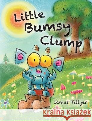 Little Bumsy Clump James Tillyer Philip Hailstone 9781739919207 James Tillyer Publishing - książka