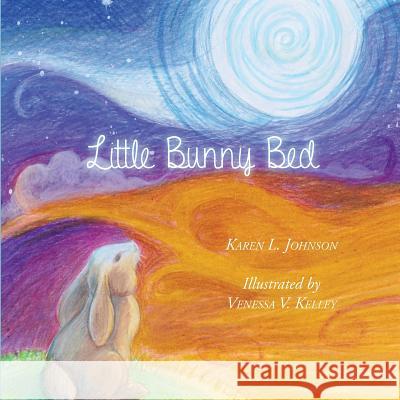 Little Bunny Bed Venessa V. Kelley Karen L. Johnson 9781516966745 Createspace Independent Publishing Platform - książka