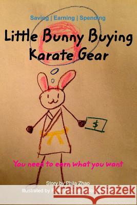 Little Bunny Buying Karate Gear: You need to earn what you want Mosha Zhao, Phila Zhao 9781389013706 Blurb - książka