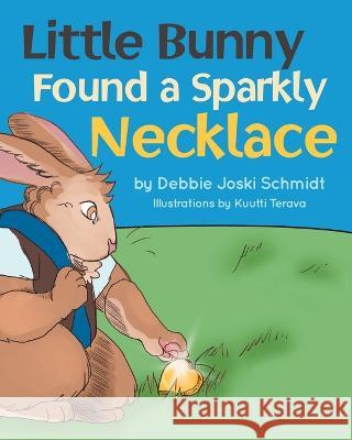 Little Bunny Found A Sparkly Necklace Kuutti Terava Debra Joski Schmidt  9780998624037 Invested Stories LLC - książka