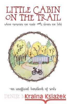 Little Cabin on the Trail: Where memories are made, and stories are told. Voccola, Denise Mahr 9781515096603 Createspace Independent Publishing Platform - książka