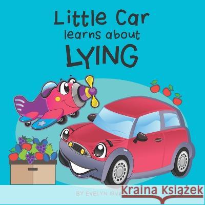 Little Car Learns About Lying Evelyn Irving   9781693339165 Independently Published - książka