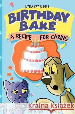 Little Cat & Dog's Birthday Bake: A Recipe for Caring Dori Durbin 9781736593431 Little Cat Press - książka