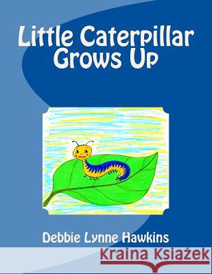 Little Caterpillar Grows Up Debbie Lynne Hawkins 9781475291827 Createspace - książka