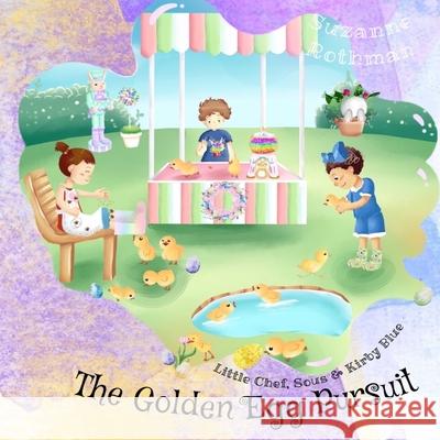 Little Chef, Sous, and Kirby Blue: The Golden Egg Pursuit Suzanne Rothman 9781736125168 Rothmaneditions - książka