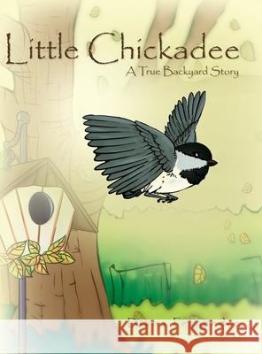 Little Chickadee: A True Backyard Story Diana Fern?ndez 9781453529133 Xlibris Us - książka