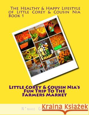 Little Corey and Cousin Nia's Fun Trip To The Farmers Market Goodhealthdiva, N'Nako 9781516895724 Createspace - książka