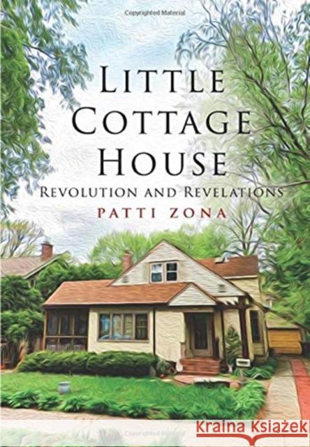 Little Cottage House: Revolution and Revelations Patti Zona 9781952874093 Omnibook Co. - książka