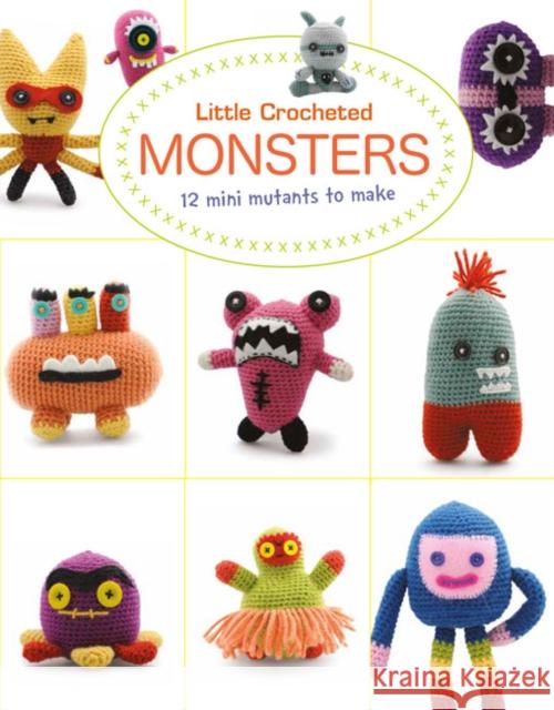 Little Crocheted Monsters: 12 Mini Mutants to Make Lan-Anh Bui Josephine Wan 9781784944636 GMC Publications - książka