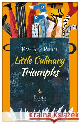 Little Culinary Triumphs Pascal Pujol, Alison Anderson 9781609454906 Europa Editions - książka