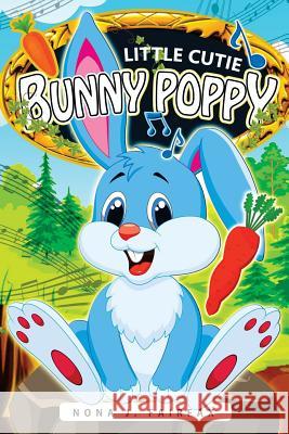 Little Cutie Bunny Poppy: Children's Books, Kids Books, Bedtime Stories For Kids, Kids Fantasy Book (rabbit books for kids) Nona J. Fairfax 9781536920314 Createspace Independent Publishing Platform - książka