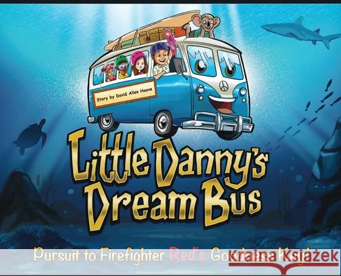 Little Danny's Dream Bus; Pursuit to Firefighter Red's Goodness Key! David Haave Swati S 9781733932660 Little Danny's Books Inc... - książka