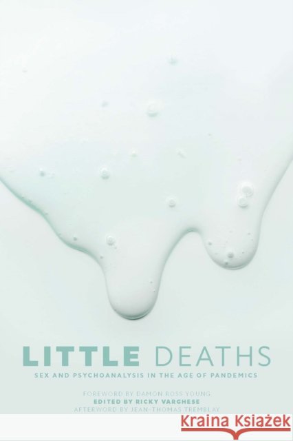Little Deaths: Sex and Psychoanalysis in the Age of Pandemics Ricky Varghese 9781779400925 University of Regina Press - książka