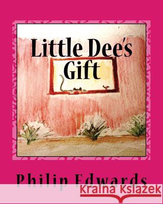 Little Dee's Gift Philip a. Edwards 9781479288168 Createspace - książka