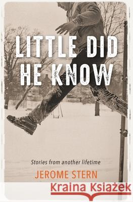 Little Did He Know: Stories from Another Lifetime Jerome Stern 9780578643045 Break the Road Publishing - książka