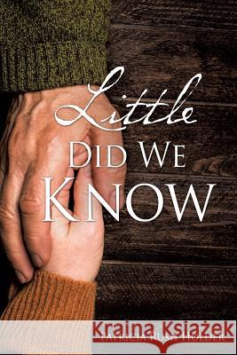 Little Did We Know Patricia Rush Holder 9781498496179 Xulon Press - książka