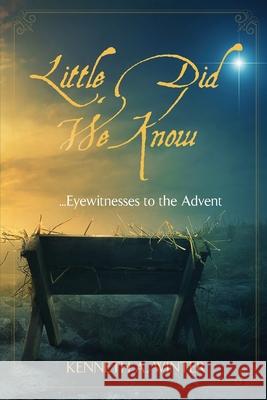 Little Did We Know: Eyewitnesses to the Advent Kenneth Winter 9781734193046 Wildernesslessons - książka