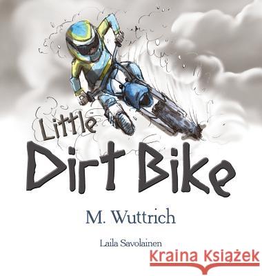 Little Dirt Bike M. Wuttrich Laila Savolainen 9780648518501 Mel Wuttrich - książka