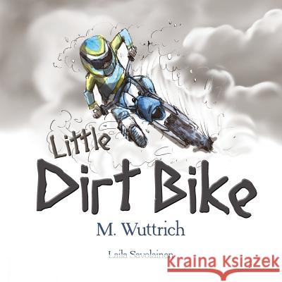 Little Dirt Bike M. Wuttrich Laila Savolainen 9780648518518 Mel Wuttrich - książka