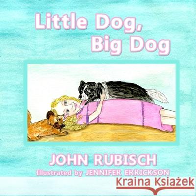 Little Dog, Big Dog John Rubisch Jennifer Errickson 9781646491223 Year of the Book Press - książka