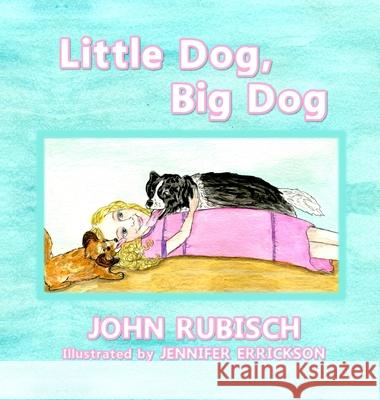 Little Dog, Big Dog John Rubisch Jennifer Errickson 9781646491230 Year of the Book Press - książka