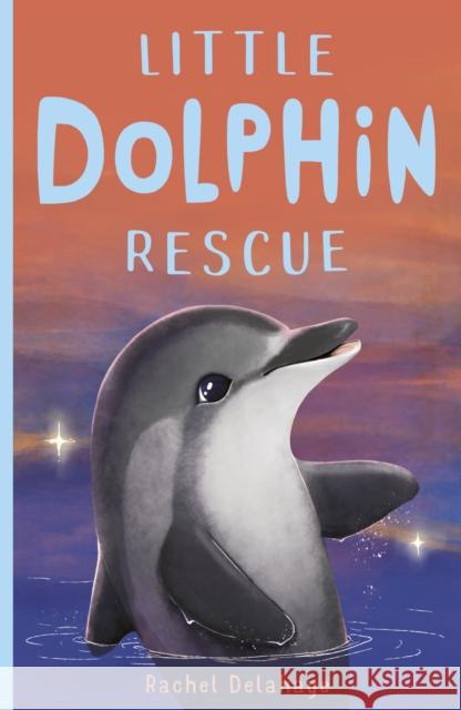 Little Dolphin Rescue Rachel Delahaye   9781788950732 Little Tiger Press Group - książka