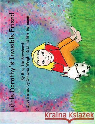 Little Dorothy's Invisible Friend: Illustrated, Uplifting Children Story Birgitta Bernhard 9781540429629 Createspace Independent Publishing Platform - książka