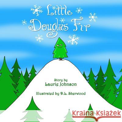 Little Douglas Fir Laurie Johnson D. L. Sherwood 9781505407839 Createspace - książka